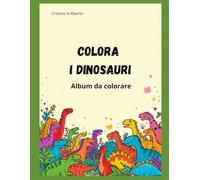 COLORA I DINOSAURI: Album da colorare