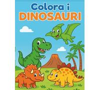 Colora i DINOSAURI!: Divertente libro da colorare per bambini dai 3 ai 7 anni
