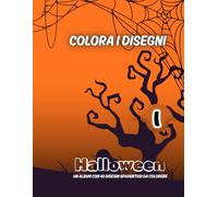 COLORA I DISEGNI HALLOWEEN -1: Un album con 40 disegni paurosi da colorare