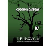 COLORA I DISEGNI HALLOWEEN -3: Un album con 40 disegni paurosi da colorare