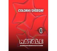 COLORA I DISEGNI NATALE -1: Un album con 40 disegni natalizi da colorare