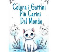 Colora i Gattini Più Carini Del Mondo: Tanti gattini adorabili in stile kawaii da colorare