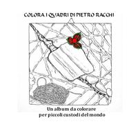 COLORA I QUADRI DI PIETRO RACCHI: Un album da colorare per piccoli custodi del mondo