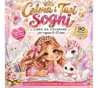 Colora i tuoi sogni: Libro da colorare per ragazze 8-12 anni con principesse, moda, dolcezze e amici teneri