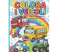 Colora i Veicoli: Libro da colorare per bambini da 2 a 5 anni