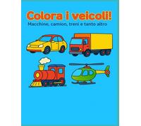 Colora i Veicoli - Macchine, camion, treni e tanto altro!