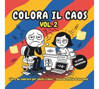 Colora il Caos - Vol. 2: 40 scene ironiche da colorare sulla vita d’ufficio e i drammi lavorativi