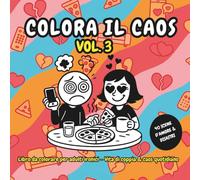 Colora il Caos - Vol. 3: 40 scene ironiche da colorare sulla vita di coppia e i suoi drammi quotidiani