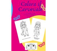 COLORA IL CARNEVALE: 54 immagini, travestimenti e fantasia (Libri per giocare ed imparare creando)
