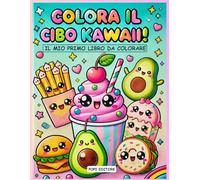 Colora il Cibo Kawaii!: Il Mio Primo Libro da Colorare