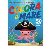 COLORA IL MARE: album da colorare per bambini da 3 a 6 anni con 50 grandissimi disegni (Kids)