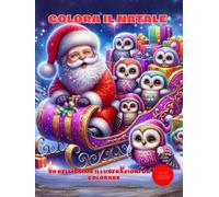 COLORA IL NATALE -: 50 Pagine da Colorare di Natale - Libro da Colorare per Bambini - Natale Libri Bambini - Natale Regali Bambini - Album da Colorare ... per Ragazzi e Ragazze Copertina Rigida