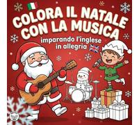 Colora il Natale con la Musica: personaggi divertenti, disegni e parole in inglese tradotte per bambini dai 4 ai 7 anni