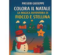 COLORA IL NATALE: LA MAGICA AVVENTURA DI FIOCCO E STELLINA