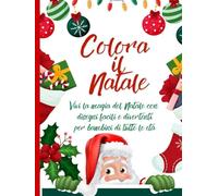 Colora il Natale: Vivi la magia del Natale con disegni facili e divertenti per bambini di tutte le età