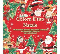 Colora il Tuo Natale: +60 illustrazioni divertenti, Quiz, Storielle e Indovinelli per bambini dai 3 anni in su!