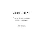 Colora il tuo NO: Smetti di compiacere. Inizia a sceglierti.