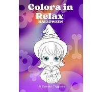 Colora in Relax: Halloween: oltre 40 creature e mostriciattoli da colorare - libro anti stress