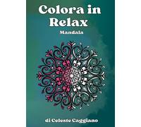 Colora in Relax - Mandala Vol. 1: 50 illustrazioni d'autore tra arte, geometria e figure stilizzate