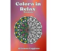 Colora in Relax - Mandala - Vol.2: 50 Nuove illustrazioni d'autore tra arte, geometria e trame floreali stilizzate