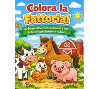 Colora la fattoria!: 40 Disegni Divertenti di Animali e Vita in Fattoria per Bambini 4-6 Anni