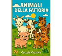 Colora la Fattoria! - Libro da Colorare per Bambini con Animali Simpatici: Divertente Libro Creativo per Bambini dai 3 Anni in Su