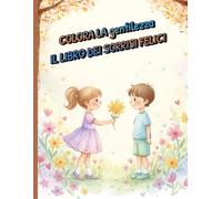 Colora la Gentilezza - Il Libro dei Sorrisi Felici: Impara ad essere gentile, uno smile alla volta!