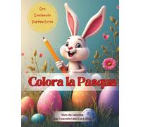 Colora la Pasqua: Libro da colorare per bambini 3-6 anni con coniglietti, pulcini e uova pasquali | Attività creative per la primavera