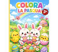 Colora la Pasqua: Libro da Colorare per Bambini con Coniglietti, Pulcini, Uova di Pasqua e Disegni Primaverili