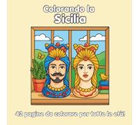 Colora la Sicilia: Libro da Colorare per Bambini e Adulti: 42 Disegni dei Luoghi più Belli della Sicilia per Rivivere i Ricordi di Viaggio, Vacanze Estive e Momenti di Relax