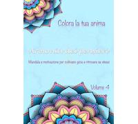 Colora la tua anima - Vol. 4 - Armonia dei pensieri: Mandala e motivazione per coltivare gioia e ritrovare se stessi