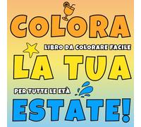 Colora la Tua Estate! Versione Bold & Easy - Libro da Colorare Facile con Grandi Disegni e Linee Spesse: Per Adulti, Bambini e Anziani - Immagini ... per Vacanze, Relax e Gestione dello Stress