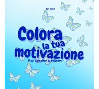 Colora la Tua Motivazione: Frasi ispiratrici da colorare per ricaricare la tua energia