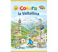 COLORA LA VALTELLINA: Un viaggio tra i paesi della Valtellina - libro da colorare per bambini dai 4 agli 8 anni