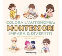 Colora l'Autonomia: Montessori. Apprendimento Facile in Stile Montessoriano: Libro da Colorare per Bambini da 1 ai 4 Anni