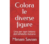 Colora le diverse figure!: Una per ogni lettera dell'alfabeto italiano