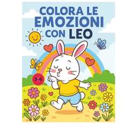 Colora le emozioni con Leo: Libro da colorare educativo per bambini 3-6 anni | Impara emozioni e sentimenti | Creatività e disegni facili con Leo