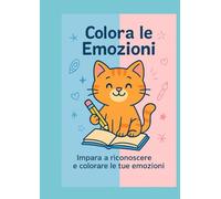 Colora le Emozioni: Il mio libro dei gattini felici (e arrabbiati, e curiosi…)