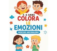 Colora le Emozioni: Impara i Sentimenti Divertendoti (3-6 Anni)