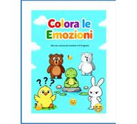 Colora le Emozioni: Libro da colorare per bambini 4 - 8 anni per riconoscere e gestire le emozioni