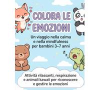 Colora le Emozioni: Mindfulness, respirazione e animali kawaii per aiutare i bambini a riconoscere e gestire le emozioni (3-7 anni)