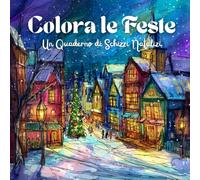 Colora le Feste - Un Quaderno di Schizzi Natalizi: Libro da colorare natalizio per adulti con oltre 50 scene festive, paesaggi invernali, animali e decorazioni