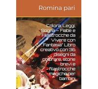 Colora, Leggi, Sogna - Fiabe e Filastrocche da Vivere con Fantasia” Libro creativo con 36 disegni da colorare, storie brevi e filastrocche magiche per bambini