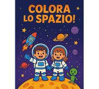 Colora lo Spazio! Libro da colorare per bambini con razzi, astronauti e alieni: 29 pagine fantascienza da colorare per bambini 4-8 anni - attività creativa per imparare e divertirsi senza schermi