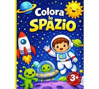 Colora lo Spazio: Libro da colorare sullo spazio con astronauti, pianeti, razzi, stelle, galassie e alieni, disegni creativi e divertenti da colorare