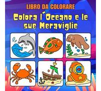Colora l'Oceano e le sue Meraviglie: Un'affascinante Viaggio Creativo tra Delfini, Coralli e Creature Marine - Album da Colorare Antistress per ... per Stimolare la Fantasia e il Relax.