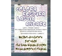 Colora, respira e lascia andare: Libro 1 - Floreale