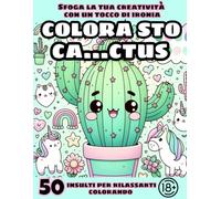 COLORA STO CA...CTUS: Sfoga la tua creatività con un tocco di ironia. Colora e sorridi.