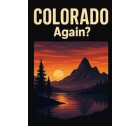 Colorado, Again? - Funny Notebook Journal for Traveling, Friends, New Job, Christmas, Birthday (6 x 9 inch)