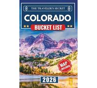 Colorado Bucket List: 120 Epic Adventures, National Parks, Mountain Wonders, Scenic Roads, and Unforgettable Places worth Experiencing